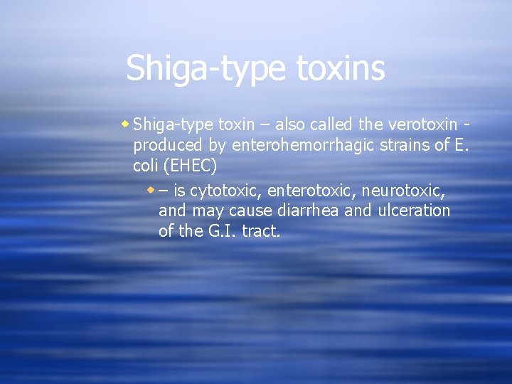 Shiga-type toxins w Shiga-type toxin – also called the verotoxin produced by enterohemorrhagic strains