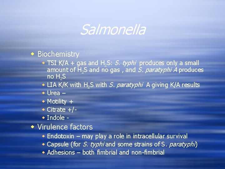 Salmonella w Biochemistry w TSI K/A + gas and H 2 S: S. typhi