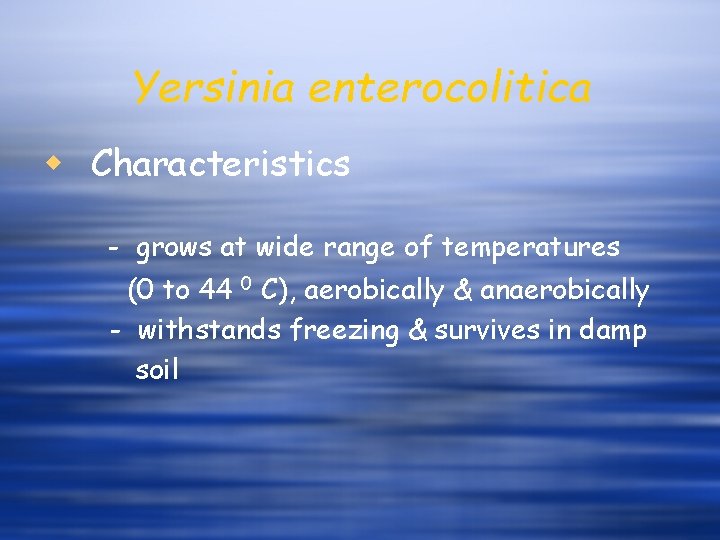 Yersinia enterocolitica w Characteristics - grows at wide range of temperatures (0 to 44