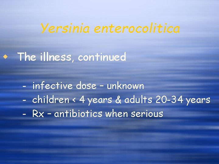 Yersinia enterocolitica w The illness, continued - infective dose – unknown - children <