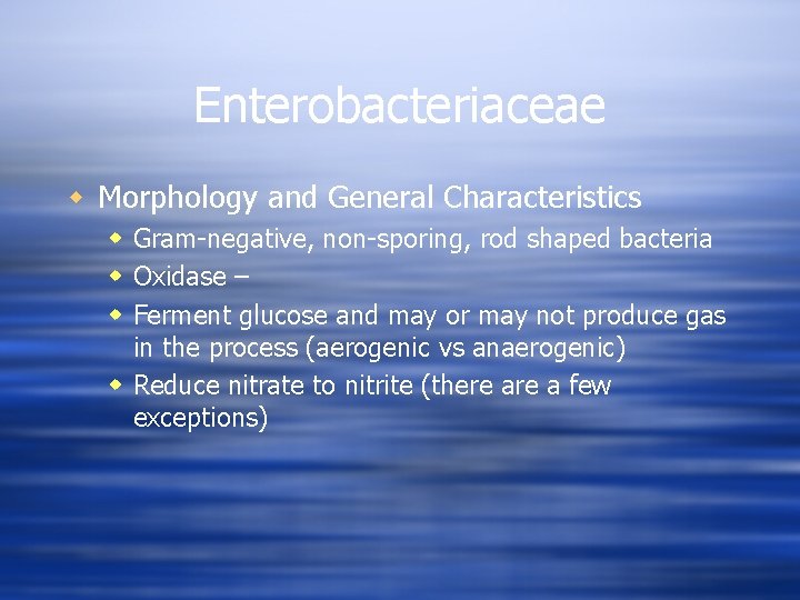 Enterobacteriaceae w Morphology and General Characteristics w Gram-negative, non-sporing, rod shaped bacteria w Oxidase