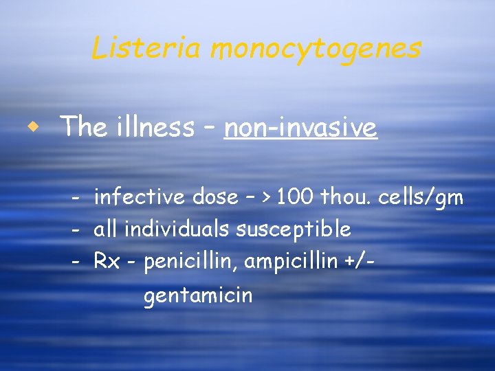 Listeria monocytogenes w The illness – non-invasive - infective dose – > 100 thou.
