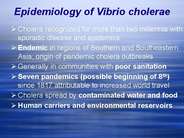 Epidemiology of Vibrio cholerae Ø Cholera recognized for more than two millennia with sporadic