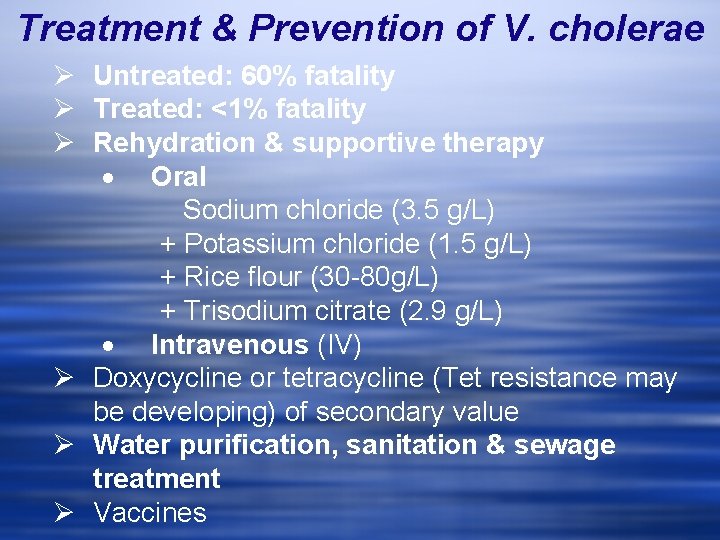Treatment & Prevention of V. cholerae Ø Untreated: 60% fatality Ø Treated: <1% fatality