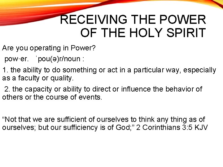 RECEIVING THE POWER OF THE HOLY SPIRIT Are you operating in Power? pow·er. ˈpou(ə)r/noun