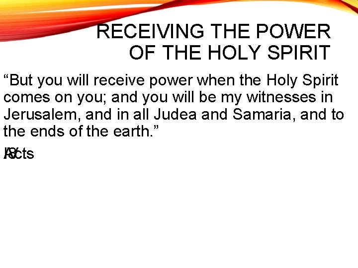 RECEIVING THE POWER OF THE HOLY SPIRIT “But you will receive power when the