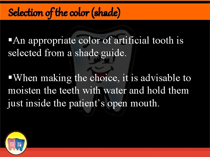 Selection of the color (shade) §An appropriate color of artificial tooth is selected from