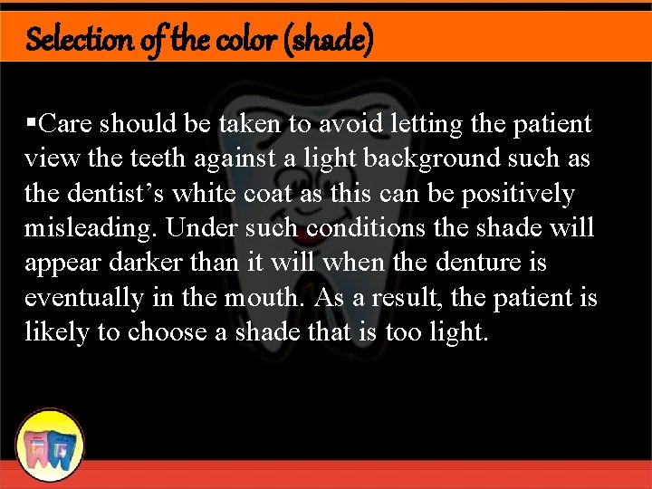 Selection of the color (shade) §Care should be taken to avoid letting the patient