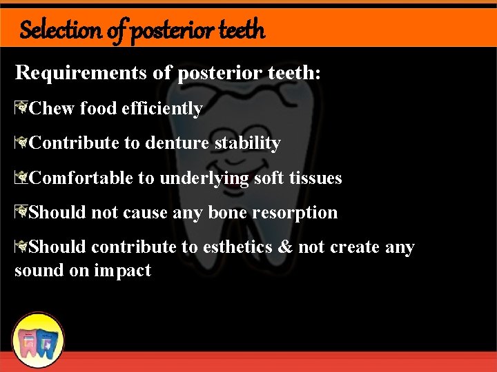 Selection of posterior teeth Requirements of posterior teeth: Chew food efficiently Contribute to denture