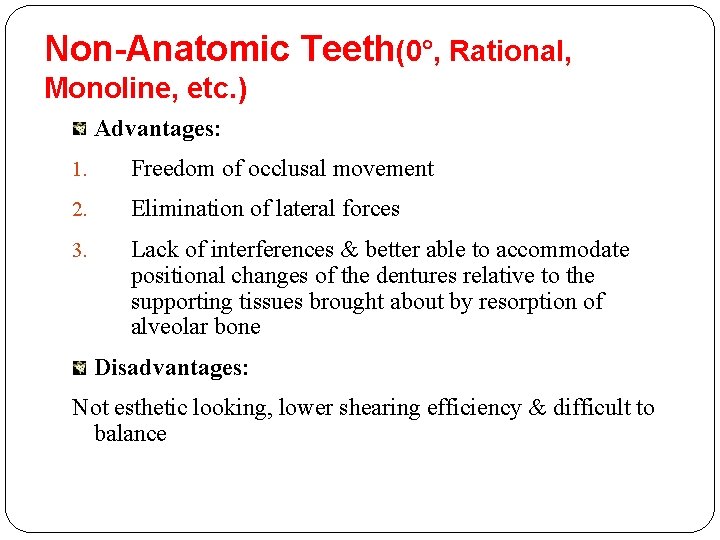 Non-Anatomic Teeth(0°, Rational, Monoline, etc. ) Advantages: 1. Freedom of occlusal movement 2. Elimination