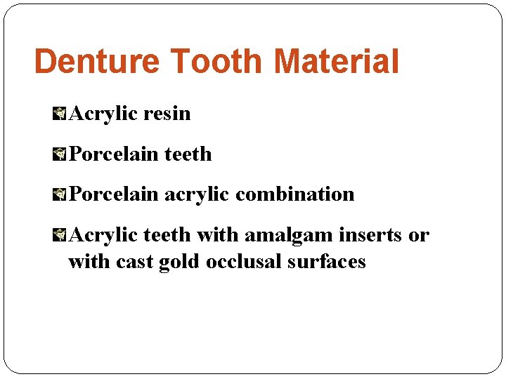 Denture Tooth Material Acrylic resin Porcelain teeth Porcelain acrylic combination Acrylic teeth with amalgam