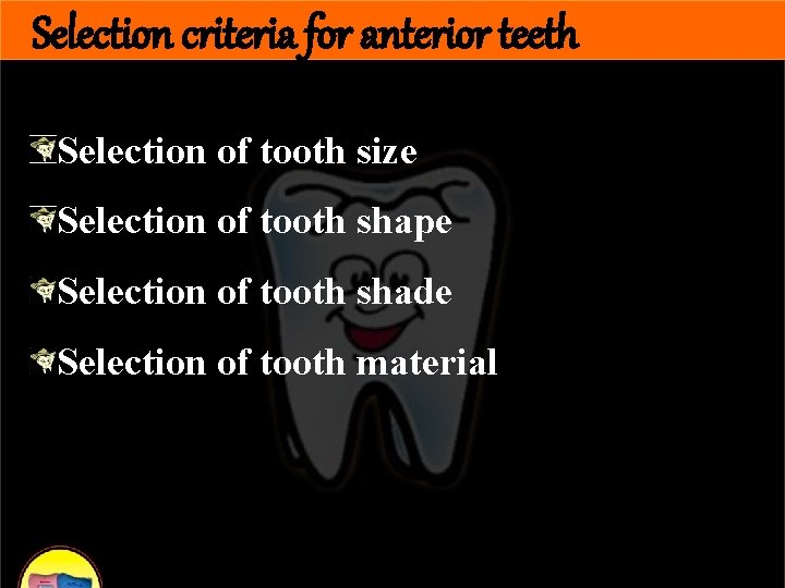 Selection criteria for anterior teeth Selection of tooth size Selection of tooth shape Selection
