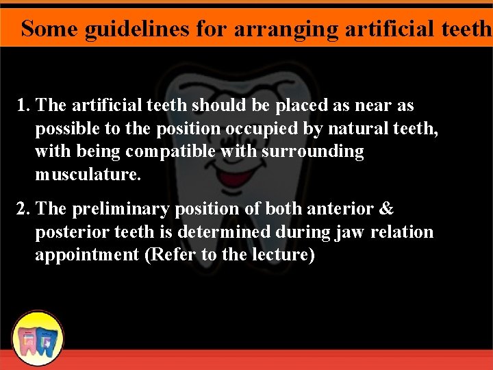 Some guidelines for arranging artificial teeth 1. The artificial teeth should be placed as