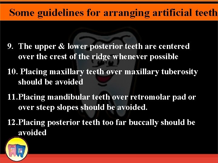 Some guidelines for arranging artificial teeth 9. The upper & lower posterior teeth are
