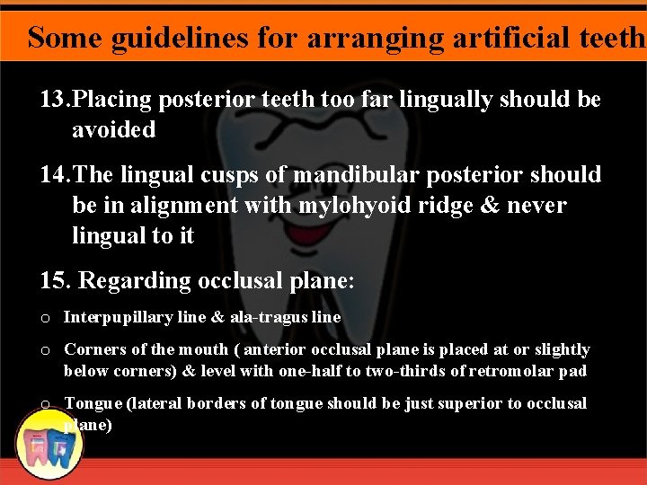 Some guidelines for arranging artificial teeth 13. Placing posterior teeth too far lingually should