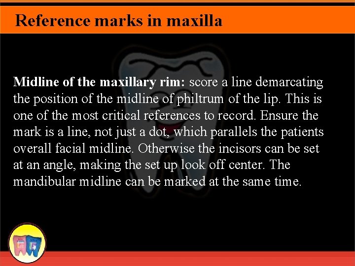 Reference marks in maxilla a #7 Midline of the maxillary rim: score a line