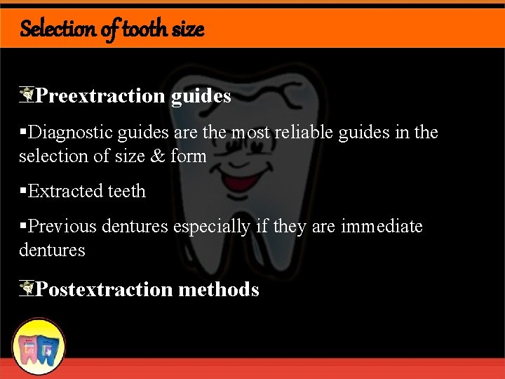 Selection of tooth size Preextraction guides §Diagnostic guides are the most reliable guides in