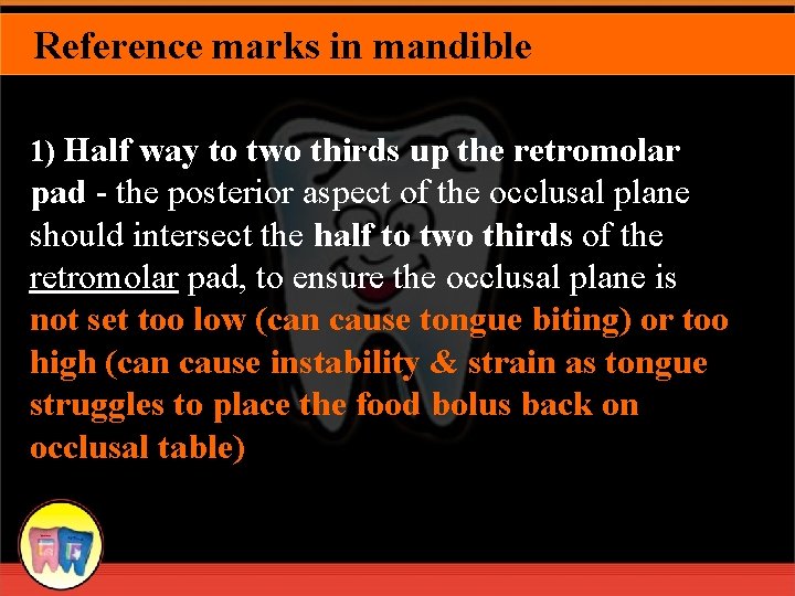 Reference marks in mandible 1) Half way to two thirds up the retromolar pad