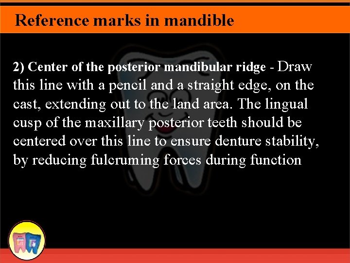 Reference marks in mandible 2) Center of the posterior mandibular ridge - Draw this