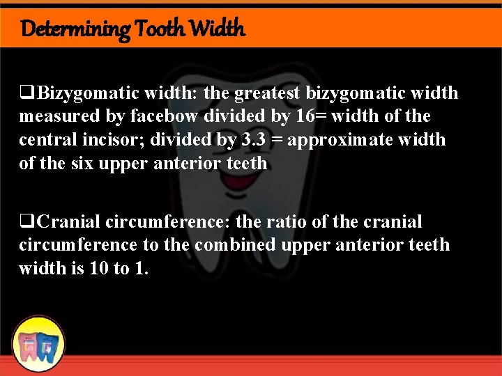 Determining Tooth Width q. Bizygomatic width: the greatest bizygomatic width measured by facebow divided