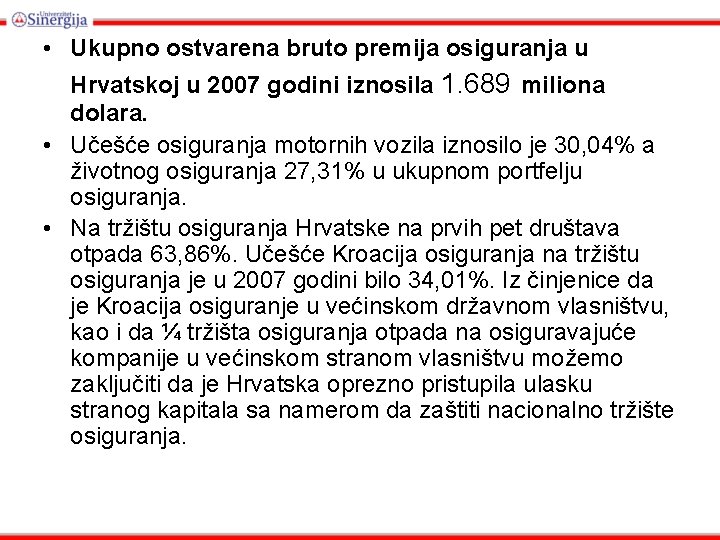  • Ukupno ostvarena bruto premija osiguranja u Hrvatskoj u 2007 godini iznosila 1.