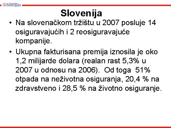 Slovenija • Na slovenačkom tržištu u 2007 posluje 14 osiguravajućih i 2 reosiguravajuće kompanije.