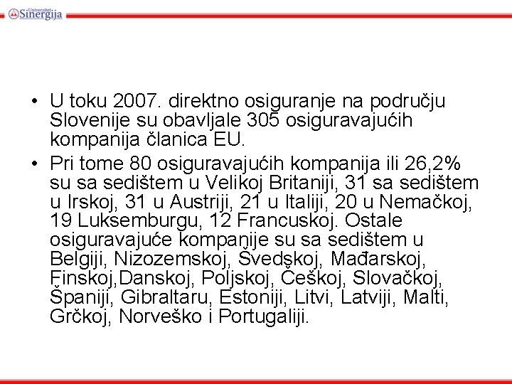  • U toku 2007. direktno osiguranje na području Slovenije su obavljale 305 osiguravajućih