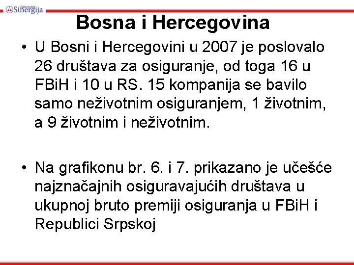 Bosna i Hercegovina • U Bosni i Hercegovini u 2007 je poslovalo 26 društava