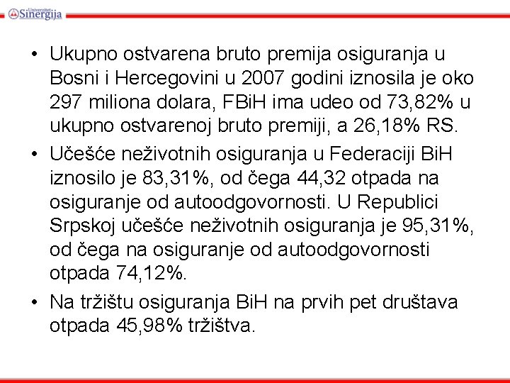  • Ukupno ostvarena bruto premija osiguranja u Bosni i Hercegovini u 2007 godini