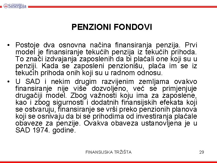 PENZIONI FONDOVI • Postoje dva osnovna načina finansiranja penzija. Prvi model je finansiranje tekućih