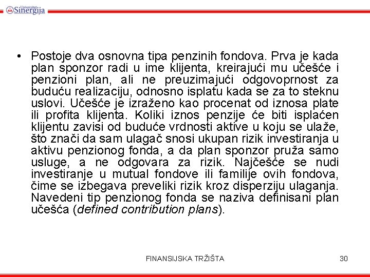  • Postoje dva osnovna tipa penzinih fondova. Prva je kada plan sponzor radi