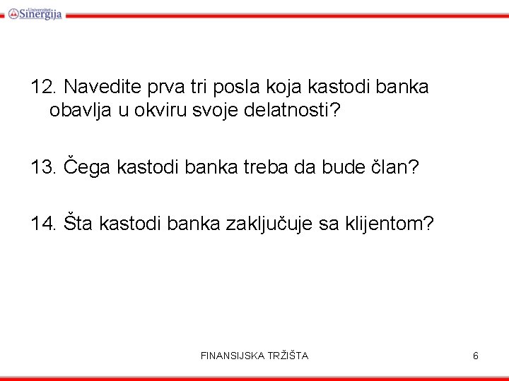 12. Navedite prva tri posla koja kastodi banka obavlja u okviru svoje delatnosti? 13.