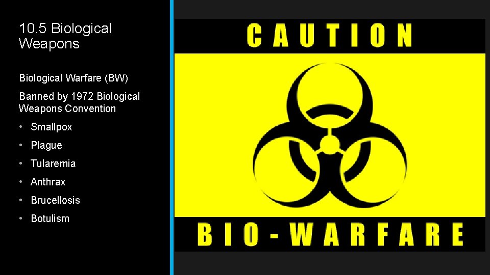 10. 5 Biological Weapons Biological Warfare (BW) Banned by 1972 Biological Weapons Convention •
