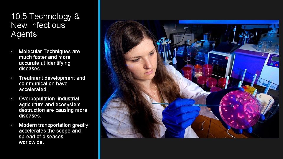 10. 5 Technology & New Infectious Agents • Molecular Techniques are much faster and