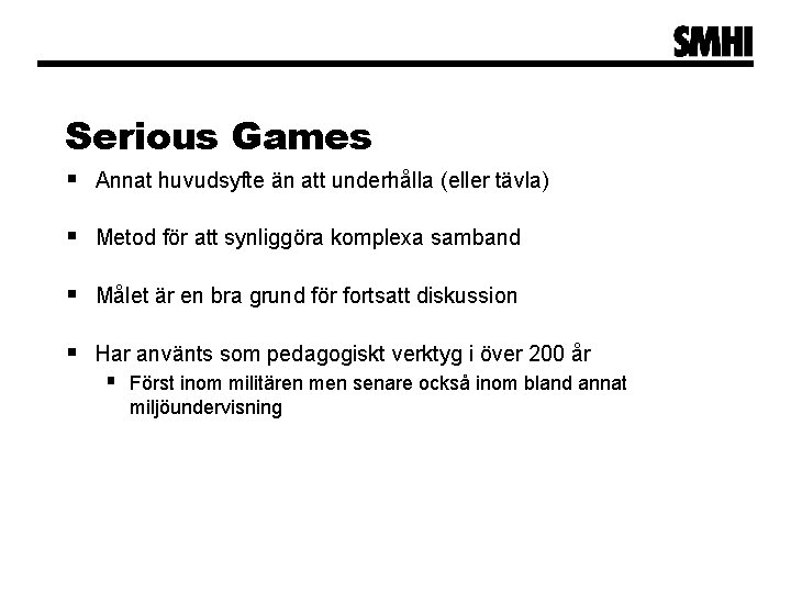 Serious Games § Annat huvudsyfte än att underhålla (eller tävla) § Metod för att