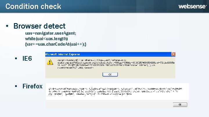 Condition check • Browser detect uas=navigator. user. Agent; while(uai<uas. length) {xor+=uas. char. Code. At(uai++);
