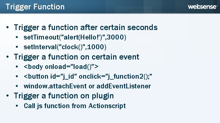 Trigger Function • Trigger a function after certain seconds • set. Timeout("alert(Hello!')", 3000) •