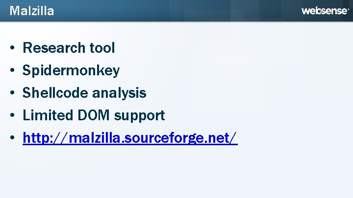 Malzilla • • • Research tool Spidermonkey Shellcode analysis Limited DOM support http: //malzilla.
