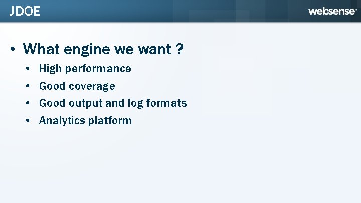 JDOE • What engine we want ? • • High performance Good coverage Good