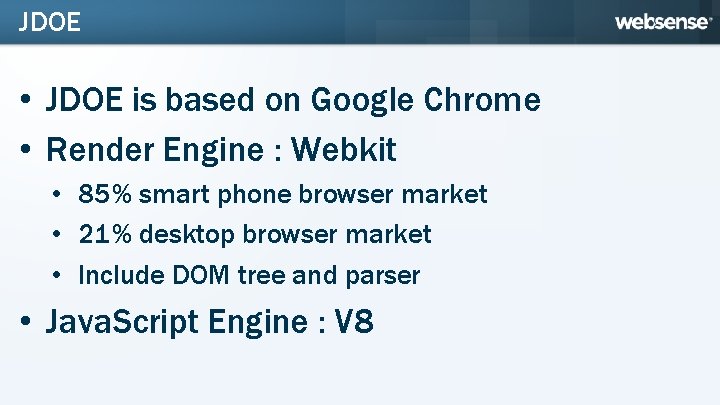 JDOE • JDOE is based on Google Chrome • Render Engine : Webkit •