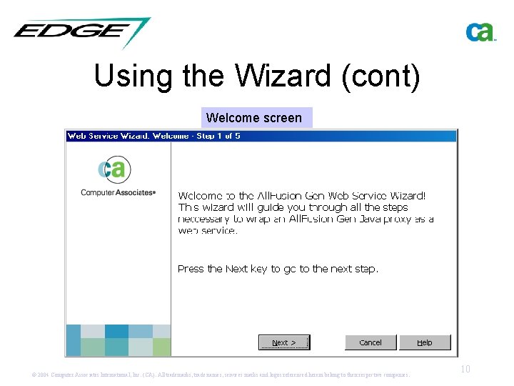 Using the Wizard (cont) Welcome screen © 2004 Computer Associates International, Inc. (CA). All