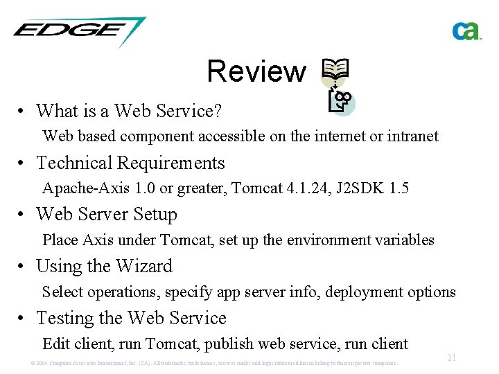 Review • What is a Web Service? Web based component accessible on the internet