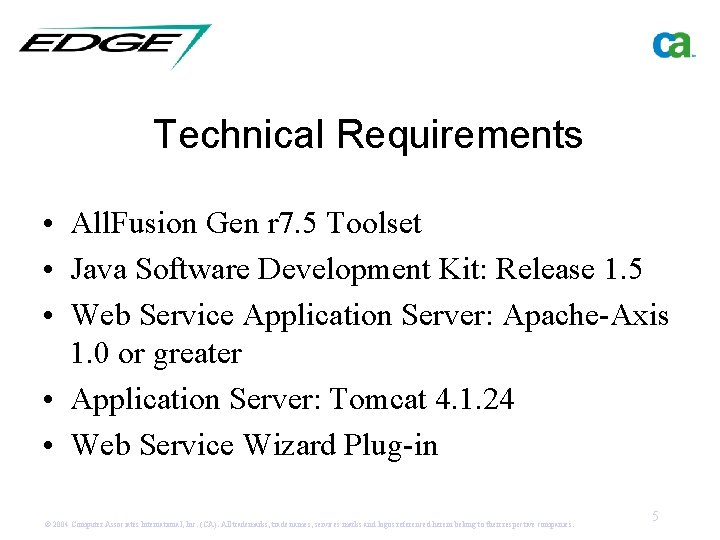 Technical Requirements • All. Fusion Gen r 7. 5 Toolset • Java Software Development