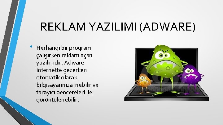 REKLAM YAZILIMI (ADWARE) • Herhangi bir program çalışırken reklam açan yazılımdır. Adware internette gezerken