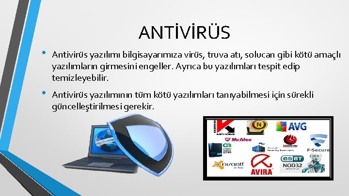 ANTİVİRÜS • Antivirüs yazılımı bilgisayarımıza virüs, truva atı, solucan gibi kötü amaçlı yazılımların girmesini