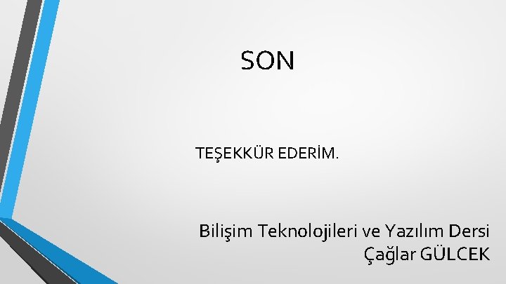 SON TEŞEKKÜR EDERİM. Bilişim Teknolojileri ve Yazılım Dersi Çağlar GÜLCEK 