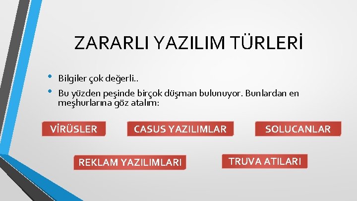 ZARARLI YAZILIM TÜRLERİ • • Bilgiler çok değerli. . Bu yüzden peşinde birçok düşman