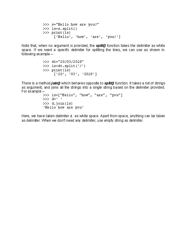 >>> s="Hello how are you? " >>> ls=s. split() >>> print(ls) ['Hello', 'how', 'are',
