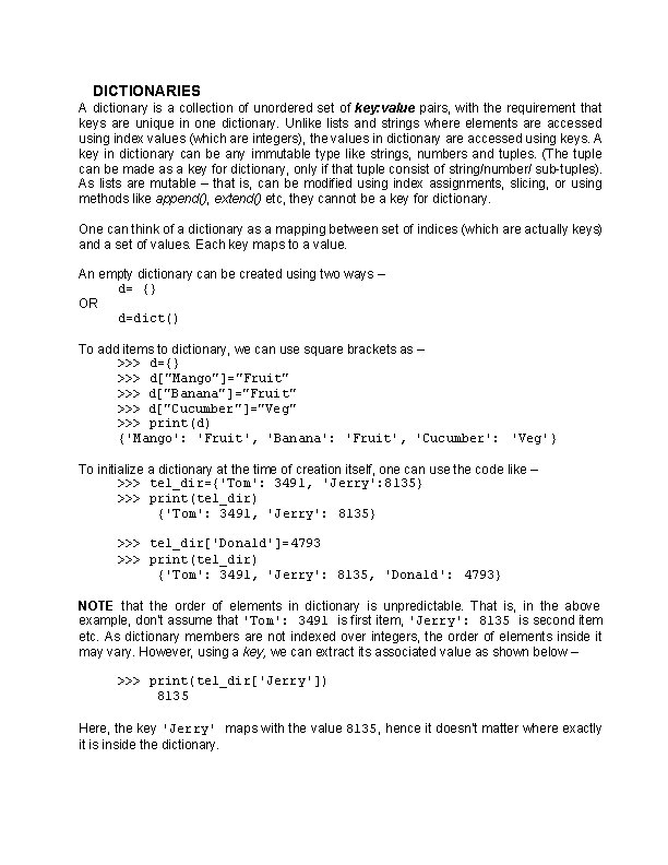 DICTIONARIES A dictionary is a collection of unordered set of key: value pairs, with