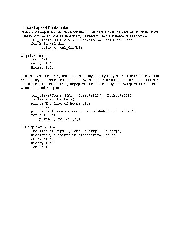 Looping and Dictionaries When a for-loop is applied on dictionaries, it will iterate over